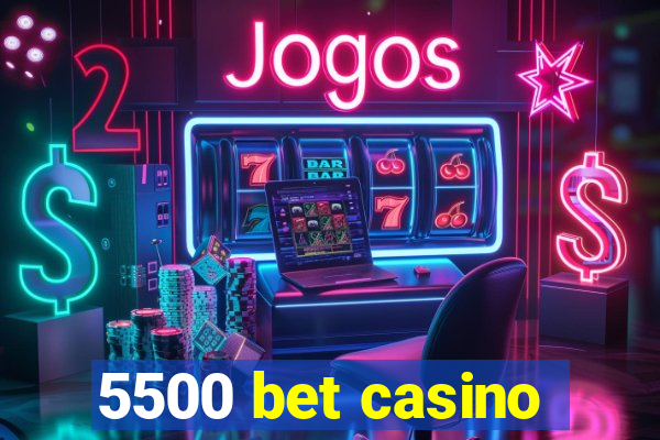 5500 bet casino